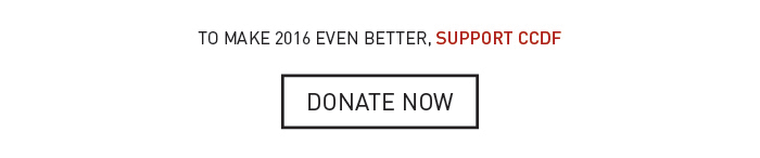 To Make 2016 Even Better, Support CCDF - DONATE NOW
